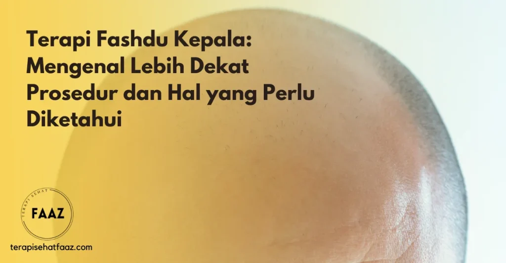 Terapi Fashdu Kepala - Hal yang Perlu Diketahui - TerapiSehatFaaz